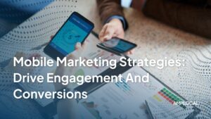 Mobile Marketing Strategies That Drive Engagement and Conversions