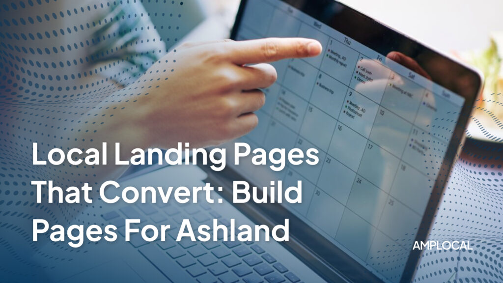 Local Landing Pages That Convert: Build Pages for Ashland Neighborhoods & Services